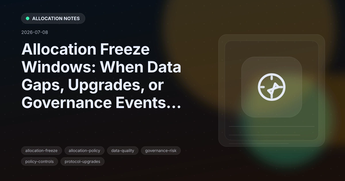 Allocation Freeze Windows: When Data Gaps, Upgrades, or Governance Events Pause Movement