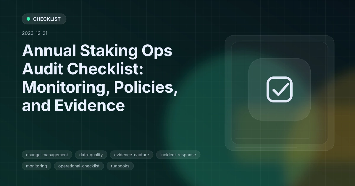 Annual Staking Ops Audit Checklist: Monitoring, Policies, and Evidence