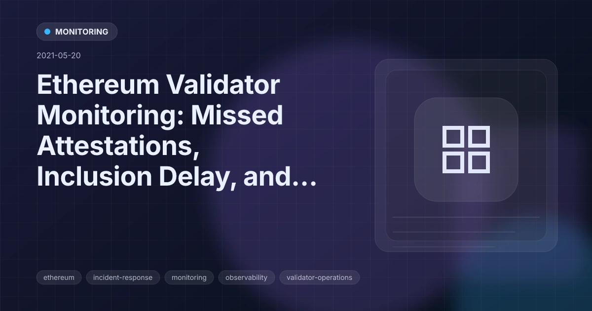 Ethereum Validator Monitoring: Missed Attestations, Inclusion Delay, and Alerts