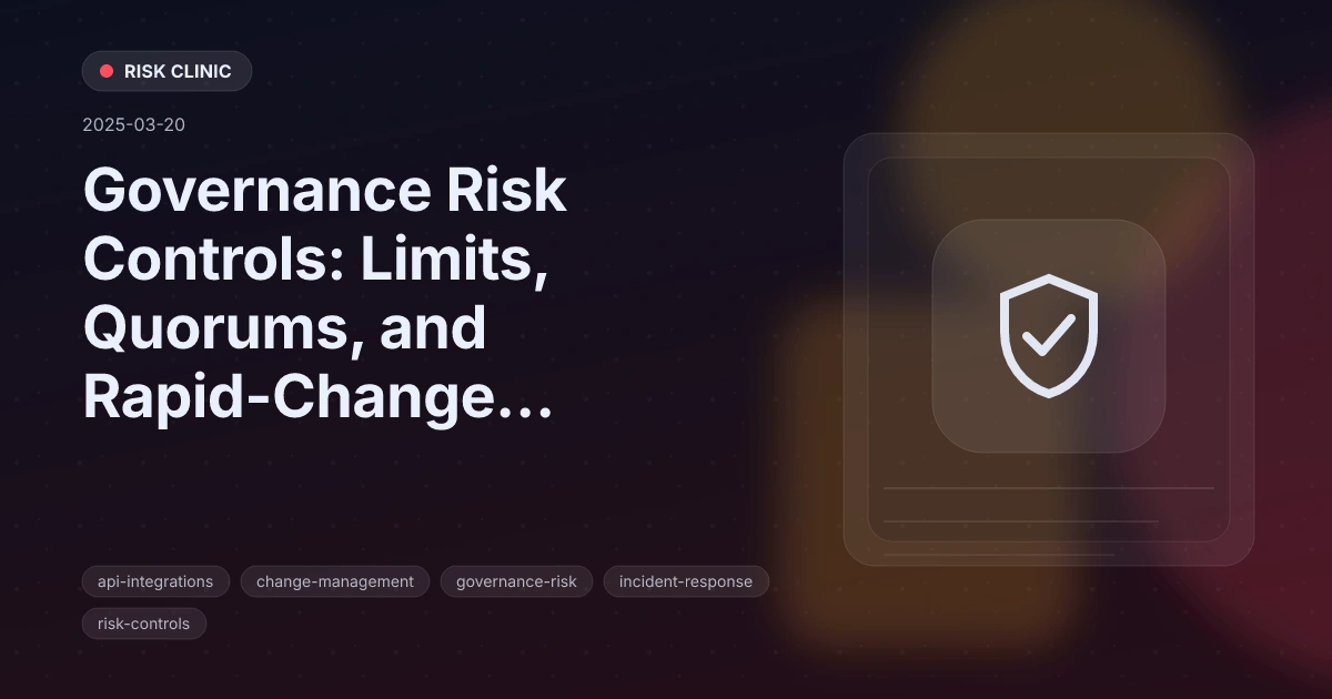 Governance Risk Controls: Limits, Quorums, and Rapid-Change Safeguards