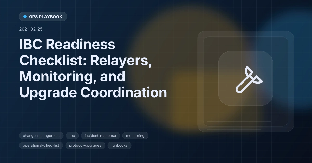 IBC Readiness Checklist: Relayers, Monitoring, and Upgrade Coordination