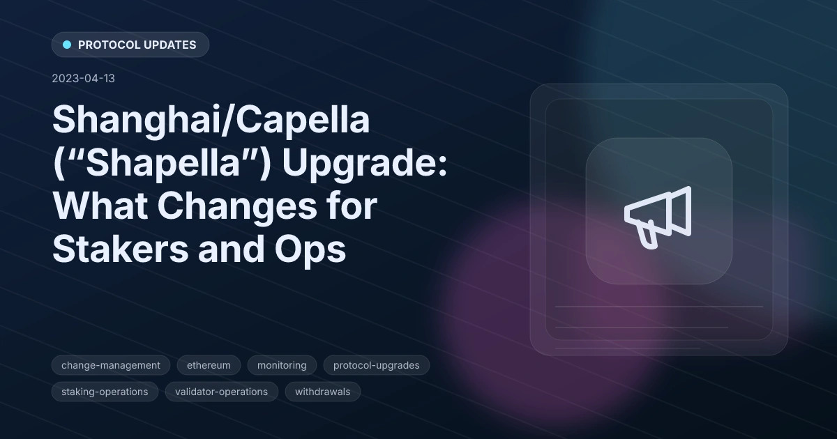 Shanghai/Capella (“Shapella”) Upgrade: What Changes for Stakers and Ops