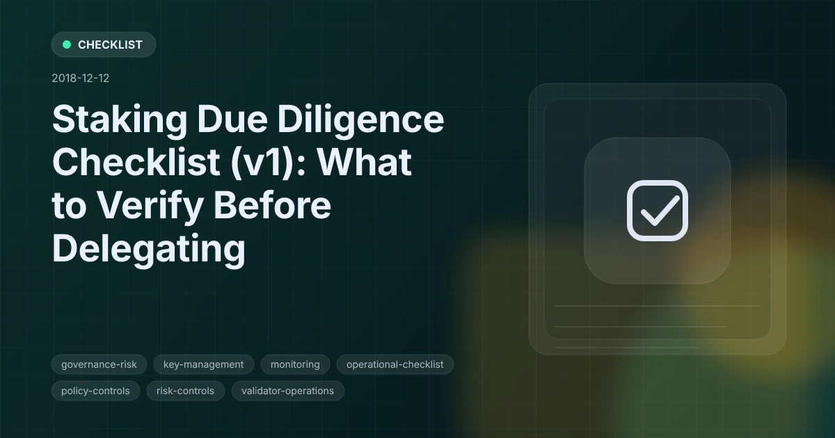 Staking Due Diligence Checklist (v1): What to Verify Before Delegating