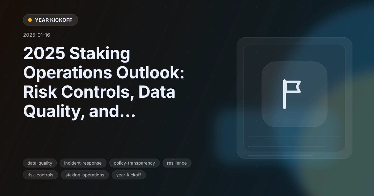 2025 Staking Operations Outlook: Risk Controls, Data Quality, and Resilience