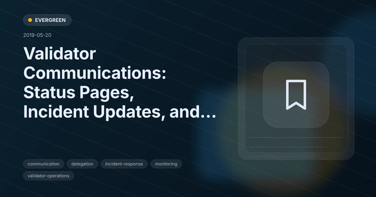 Validator Communications: Status Pages, Incident Updates, and Trust Signals