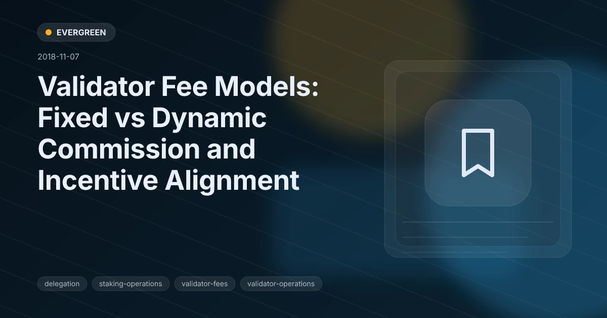 Validator Fee Models: Fixed vs Dynamic Commission and Incentive Alignment