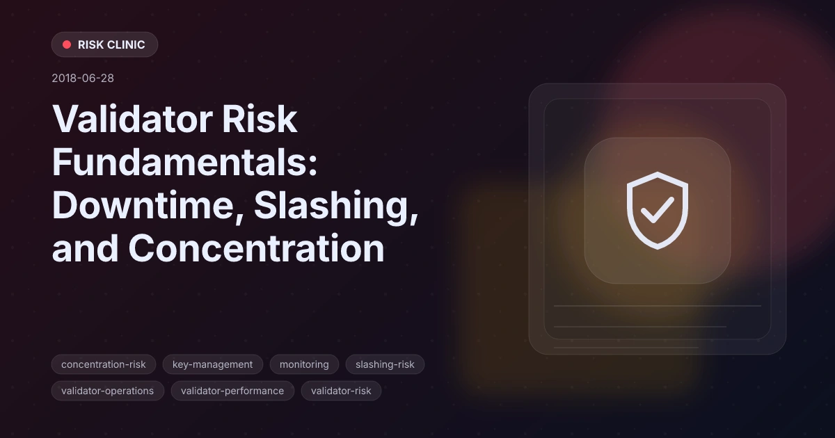 Validator Risk Fundamentals: Downtime, Slashing, and Concentration