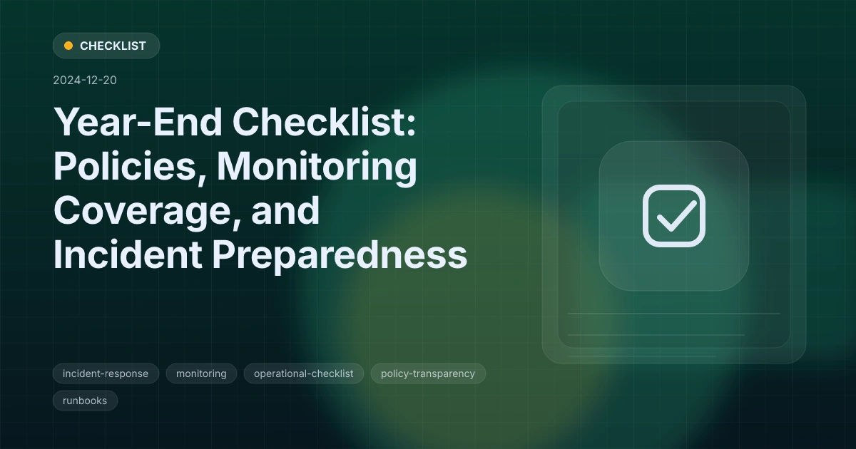 Year-End Checklist: Policies, Monitoring Coverage, and Incident Preparedness